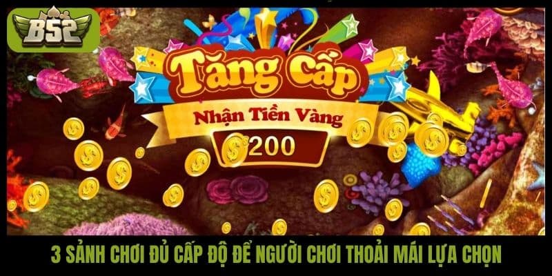 3 sảnh chơi đủ cấp độ để người chơi thoải mái lựa chọn