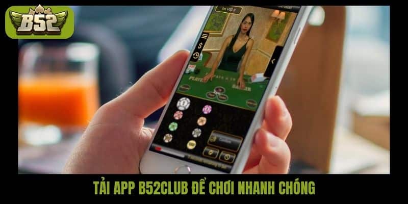 Tải app B52club để chơi nhanh chóng
