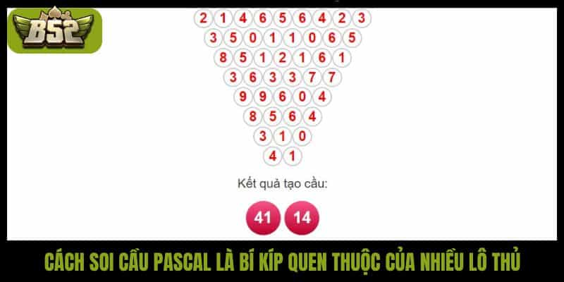 Cách soi cầu Pascal  là bí kíp quen thuộc của nhiều lô thủ