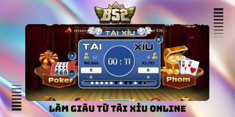 Làm giàu từ tài xỉu online