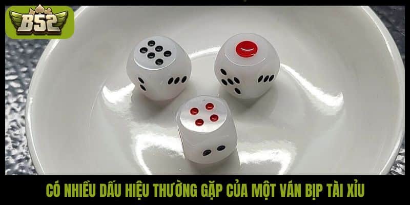 Có nhiều dấu hiệu thường gặp của một ván bịp tài xỉu