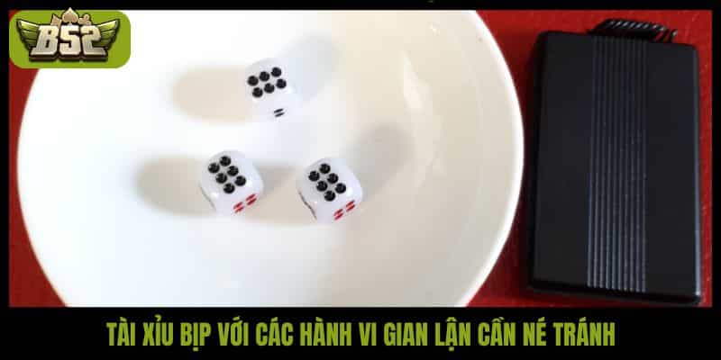 Tài xỉu bịp với các hành vi gian lận cần né tránh
